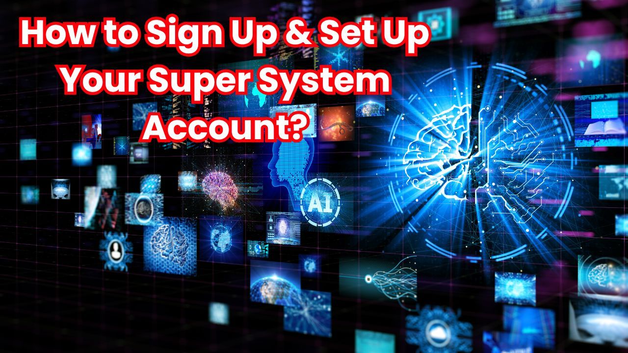How to Sign Up & Set Up Your Super System Account?